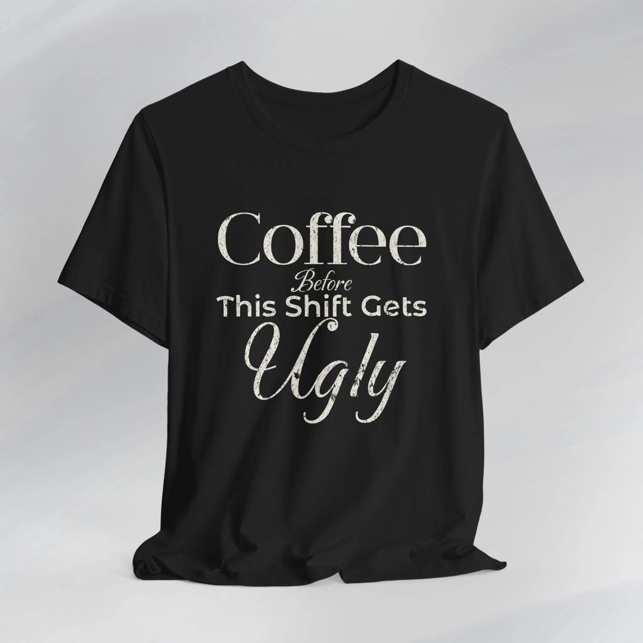 Coffee Before This Shift Gets Ugly Tee Printify