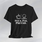 Pour. Par. Prevail. Tee Printify