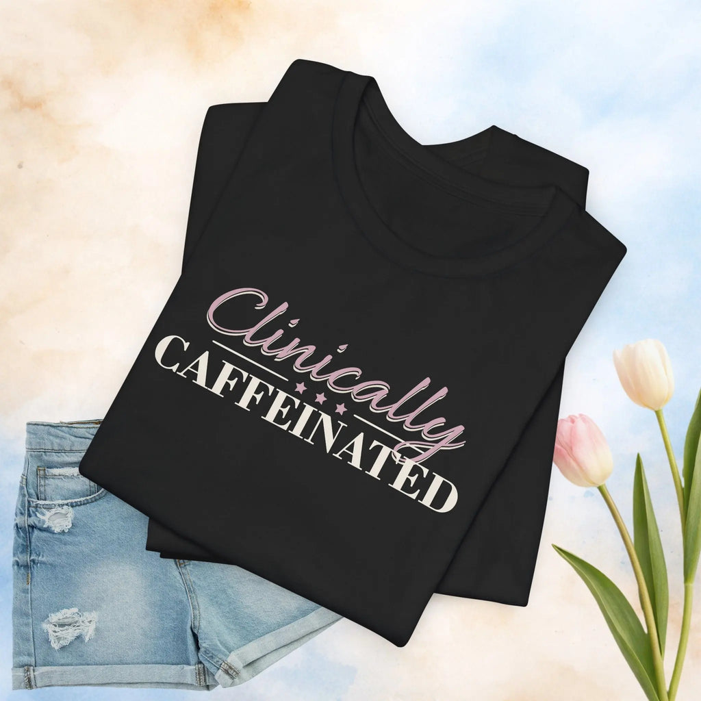 Clinically Caffeinated Tee Printify