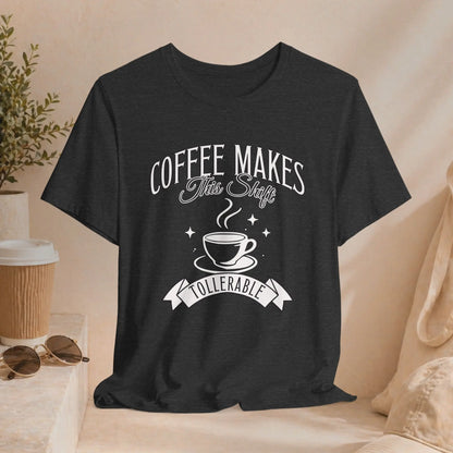 Coffee Makes This Shift Tolerable T‑Shirt Printify