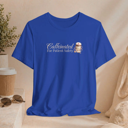 Caffeinated For Patient Safety Tee - Boldly Bitter Company