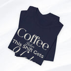 Coffee Before This Shift Gets Ugly Tee Printify