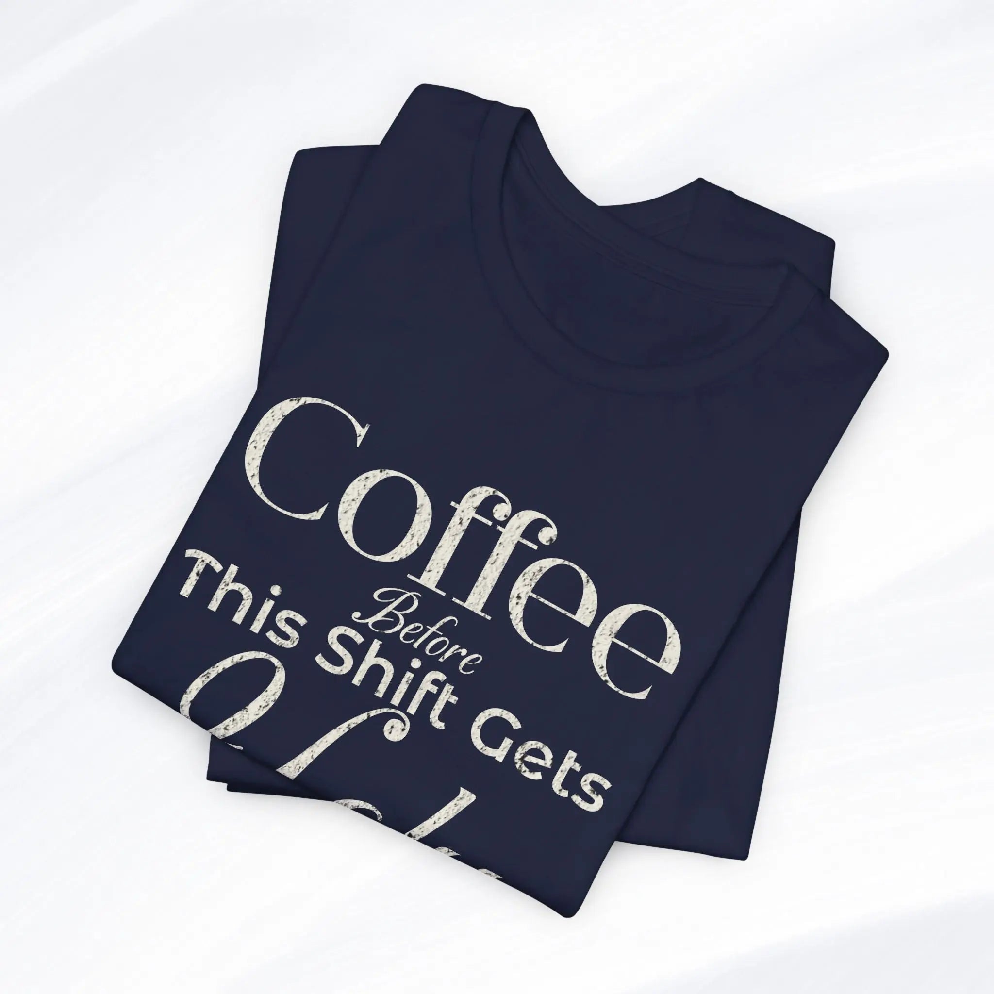 Coffee Before This Shift Gets Ugly Tee Printify