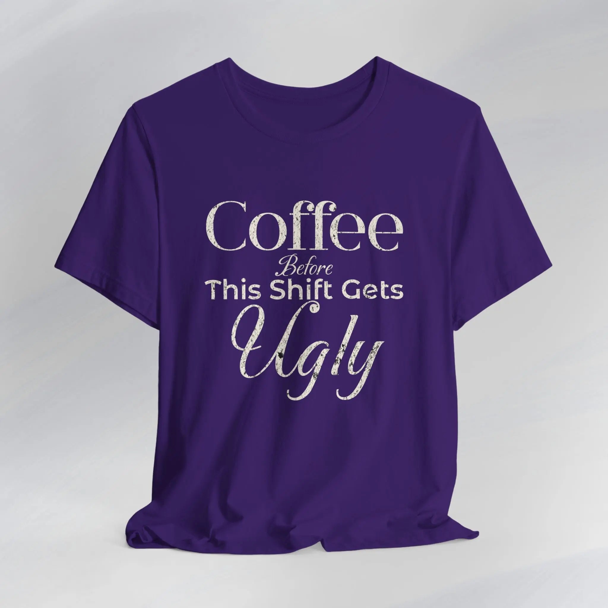 Coffee Before This Shift Gets Ugly Tee Printify