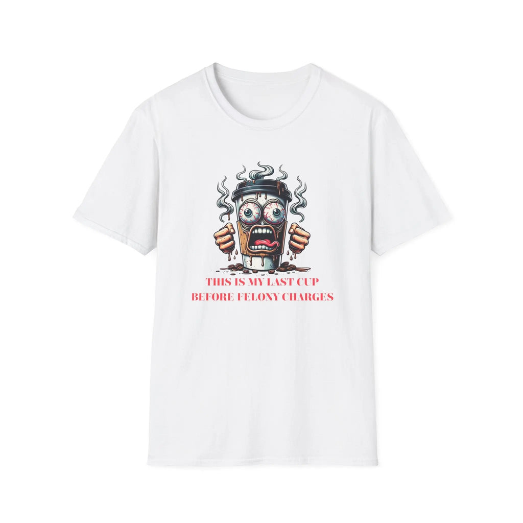 Funny Coffee Cup T-Shirt – “Last Cup Before Felony Charges” - Boldly Bitter Company