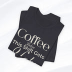 Coffee Before This Shift Gets Ugly Tee Printify