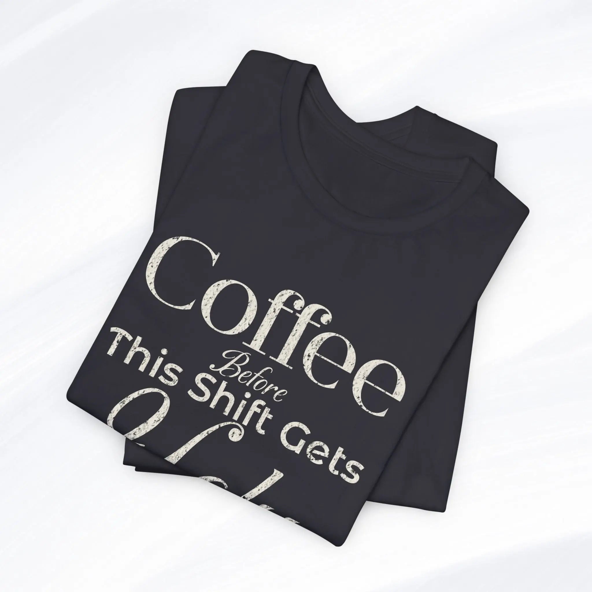 Coffee Before This Shift Gets Ugly Tee Printify