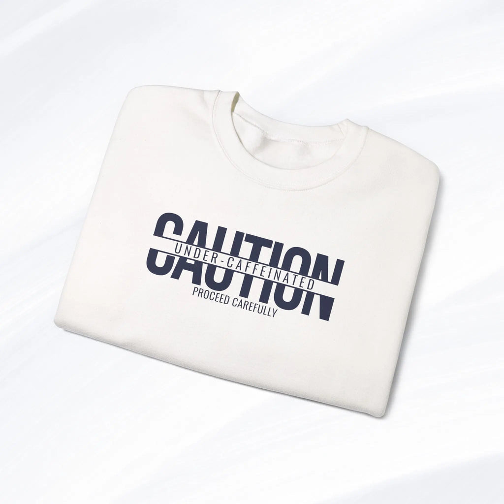 Caution Undercaffeinated Sweatshirt Printify