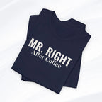 Mr. Right After Coffee Tee Printify