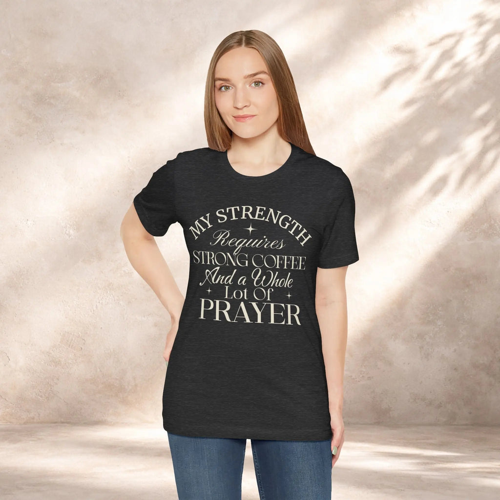 My Strength Requires Tee Printify