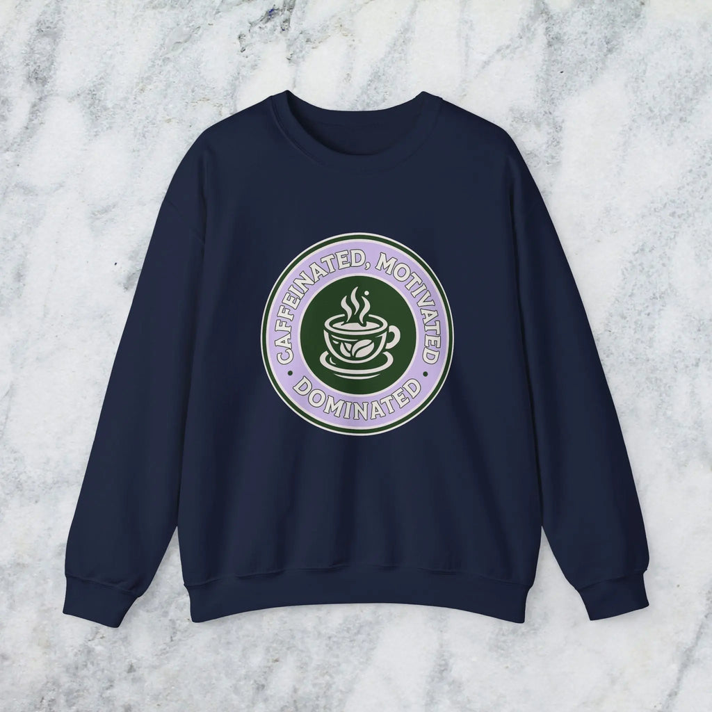 Dominated Sweatshirt — “Caffeinated, Motivated, Dominated” Badge Graphic Printify