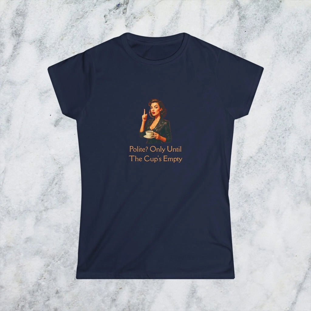 Polite coffee t-shirt– “Polite? Only Until the Cup’s Empty” Printify