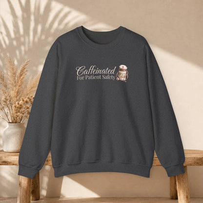 Caffeinated for Patient Safety Sweatshirt Printify