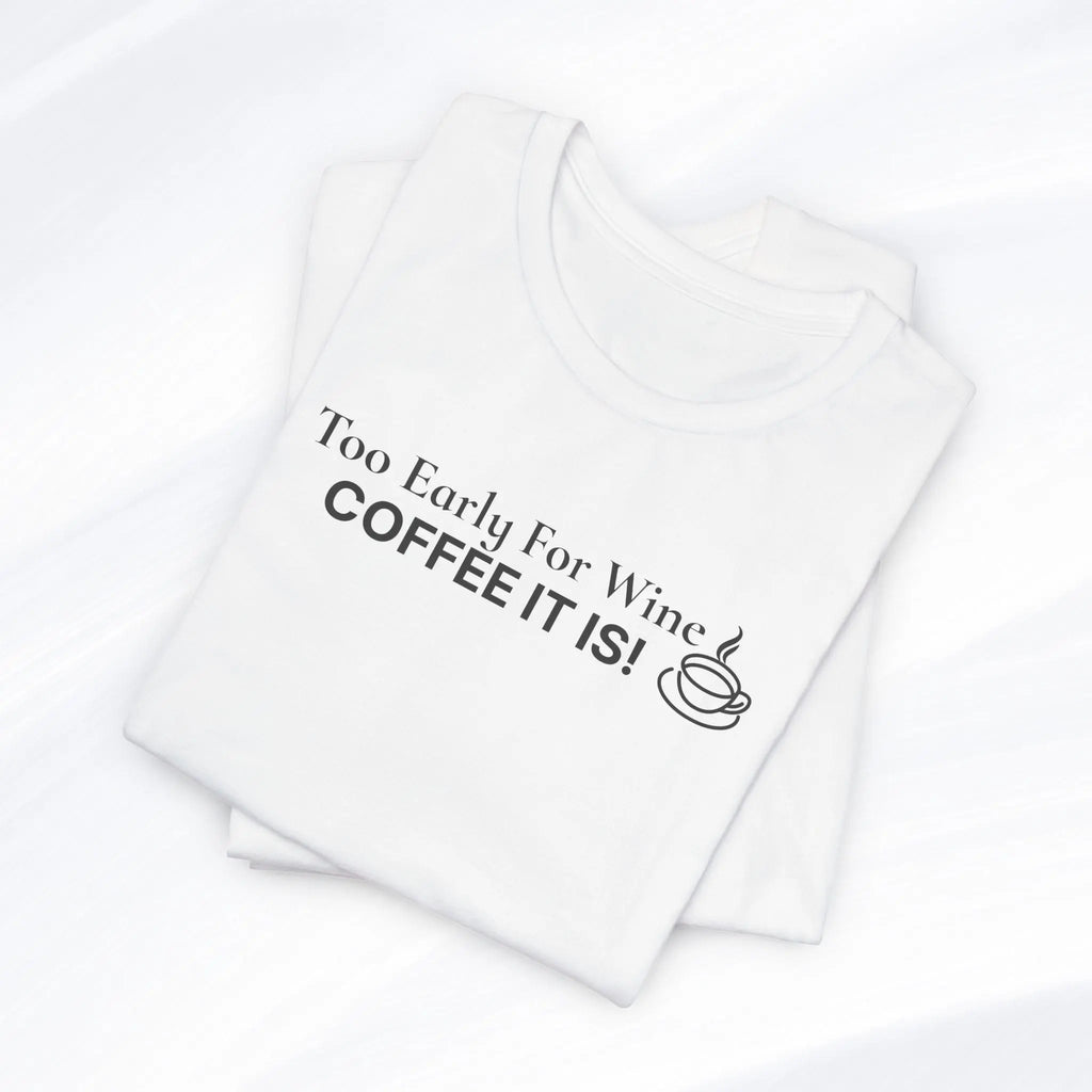 Coffee It Is Tee Printify