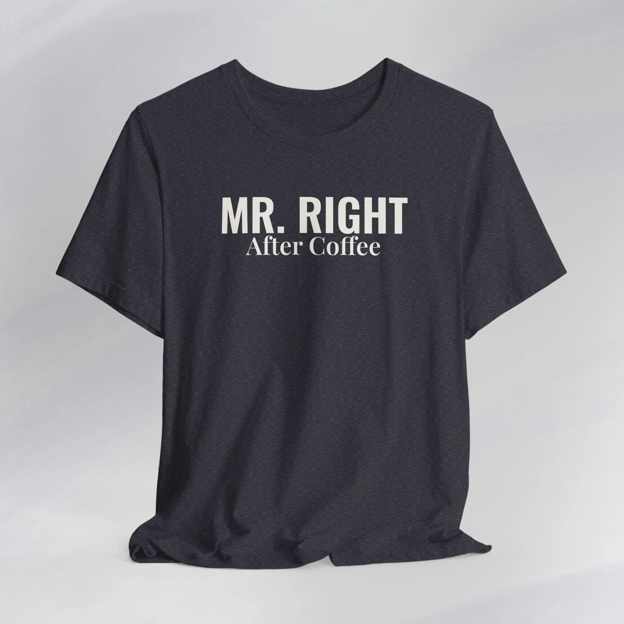 Mr. Right After Coffee Tee Printify