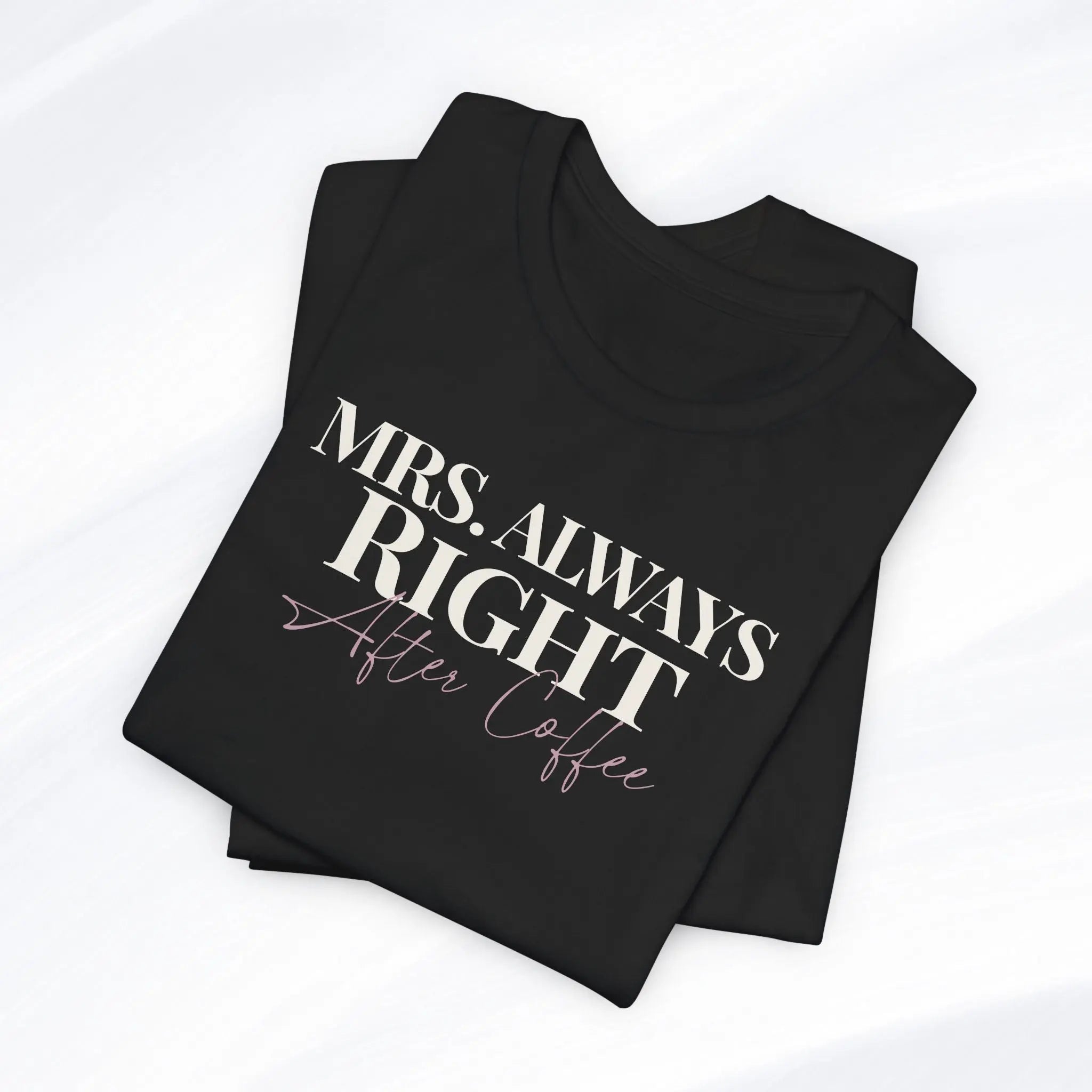 Mrs. Always Right After Coffee Tee Printify