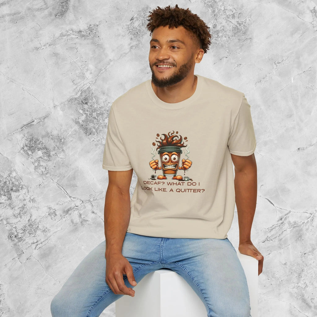 Decaf? What Do I Look Like, A Quitter Printify